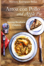 Load image into Gallery viewer, Arroz con Pollo and  Apple Pie: Raising Bicultural  Children
