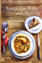 Load image into Gallery viewer, Arroz con Pollo and Apple Pie: Raising Bicultural Children