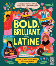 Load image into Gallery viewer, Bold, Brilliant, and Latine: Meet 52 Latine and Hispanic Heroes from Past and Present
