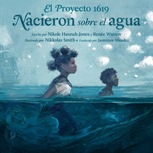 Load image into Gallery viewer, El proyecto 1619: Nacieron sobre el agua
