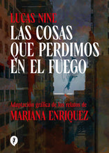 Load image into Gallery viewer, Las cosas que perdimos en el fuego: Adaptación gráfica de los relatos de Mariana Enriquez
