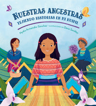 Load image into Gallery viewer, Nuestras ancestras: Tejiendo historias en mi huipil
