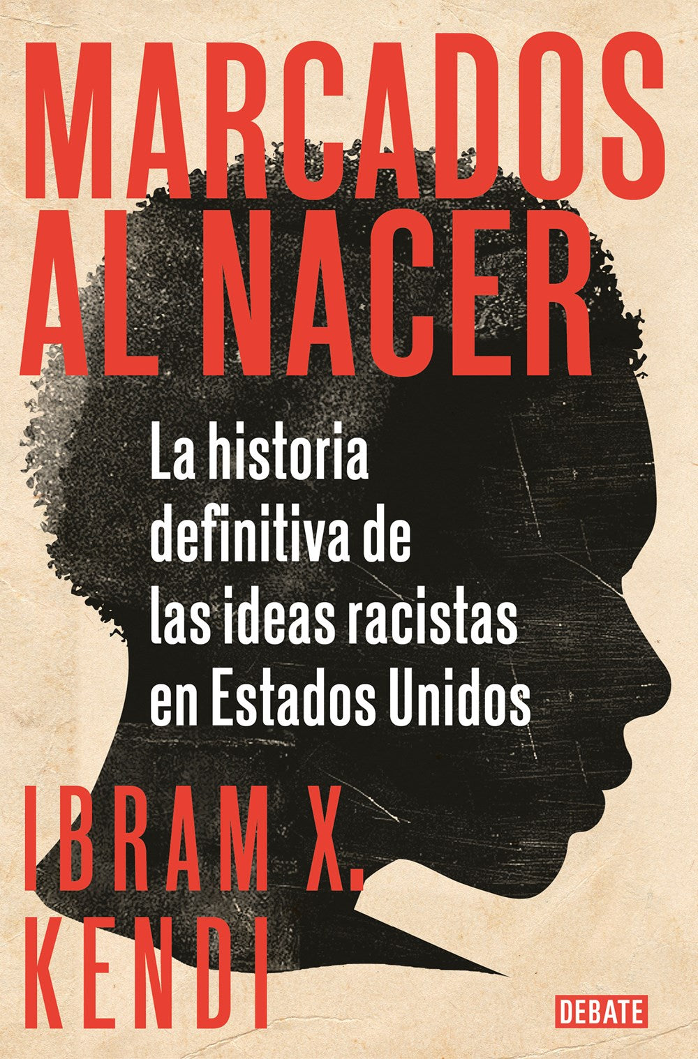 Marcados al nacer: La historia definitiva de las ideas racistas en Estados Unidos