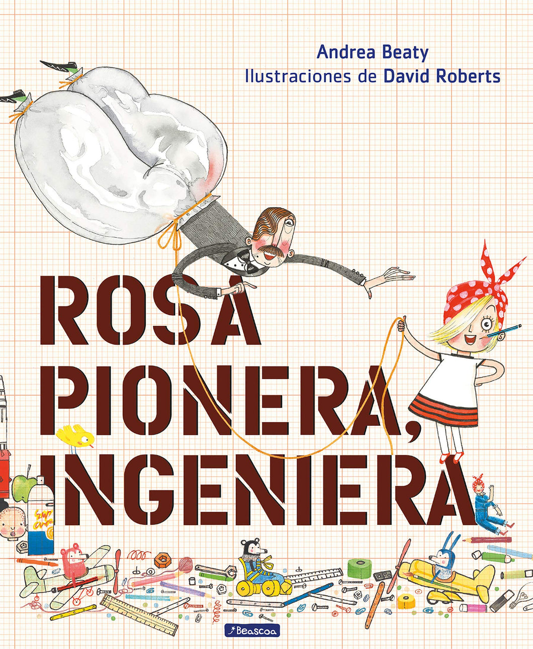 Rosa Pionera, ingeniera / Rosie Revere, Engineer (Spanish Edition)