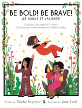 Load image into Gallery viewer, Be Bold! Be Brave! 11 Latinas Who Made U.S. History / ¡Sé audaz, sé valiente! 11 Latinas que hicieron historia en los Estados Unidos
